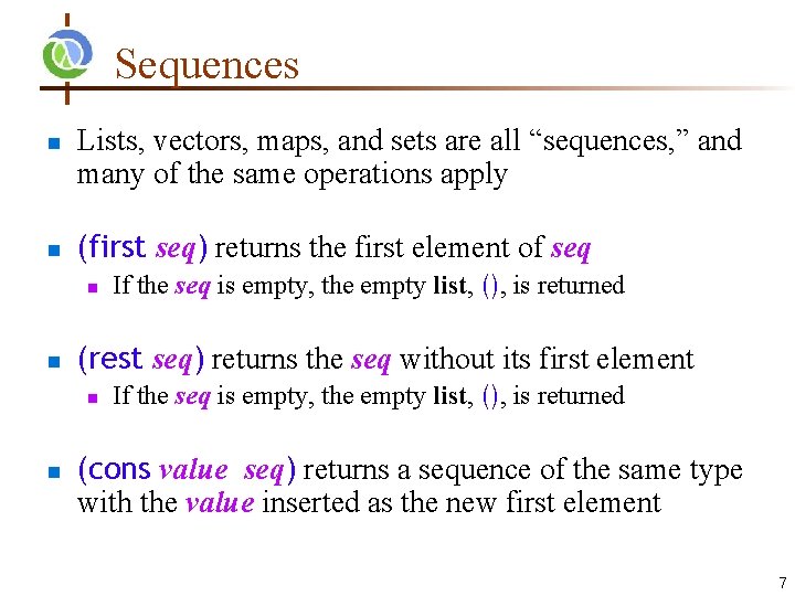 Sequences n n Lists, vectors, maps, and sets are all “sequences, ” and many