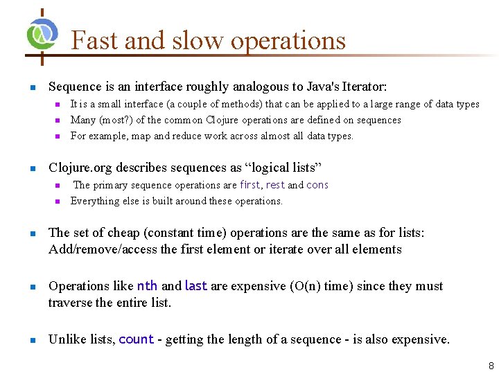 Fast and slow operations n Sequence is an interface roughly analogous to Java's Iterator: