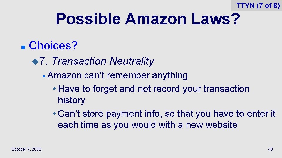 TTYN (7 of 8) Possible Amazon Laws? n Choices? u 7. Transaction Neutrality w