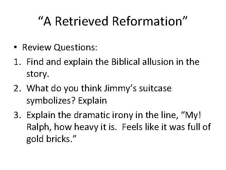 “A Retrieved Reformation” • Review Questions: 1. Find and explain the Biblical allusion in “A Retrieved Reformation” • Review Questions: 1. Find and explain the Biblical allusion in
