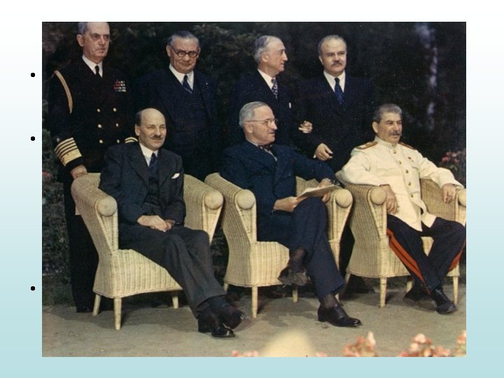 Potsdam Conference • July 1945: Soviet Union (Stalin), Great BR (Churchill, Clement Attlee), and