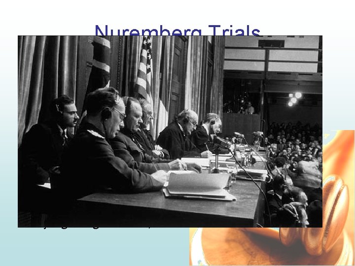 Nuremberg Trials • 1945 -1946: international tribunal created by Allies, held in Nuremberg •