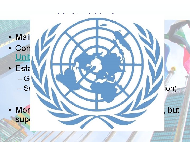 United Nations • Main instrument of peace • Conference in San Francisco approve United