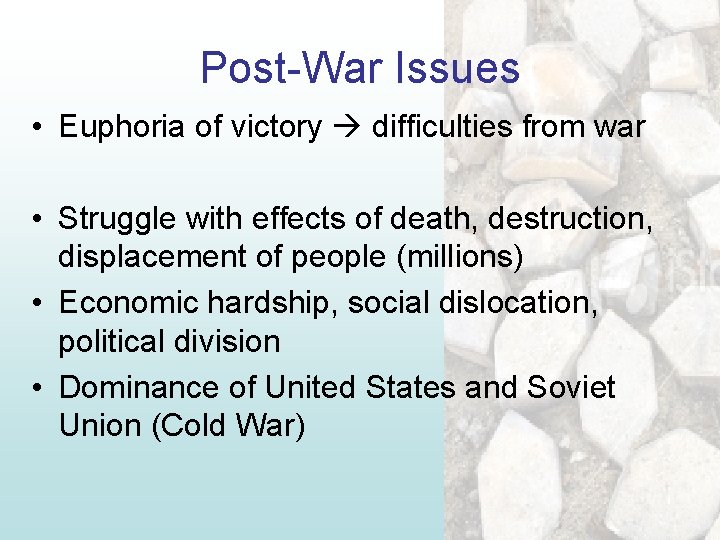 Post-War Issues • Euphoria of victory difficulties from war • Struggle with effects of