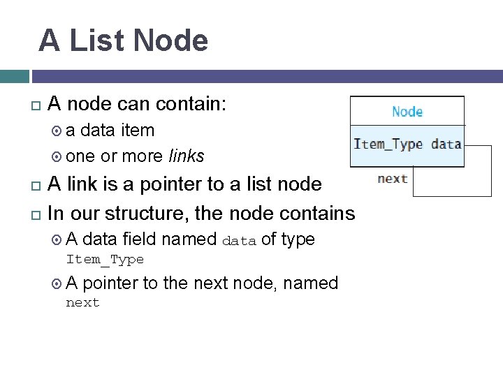 A List Node A node can contain: a data item one or more links