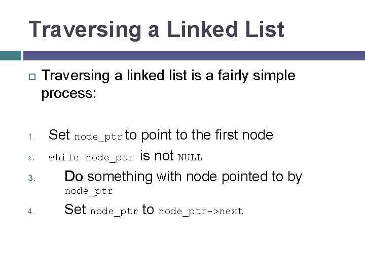 Traversing a Linked List 1. 2. 3. Traversing a linked list is a fairly