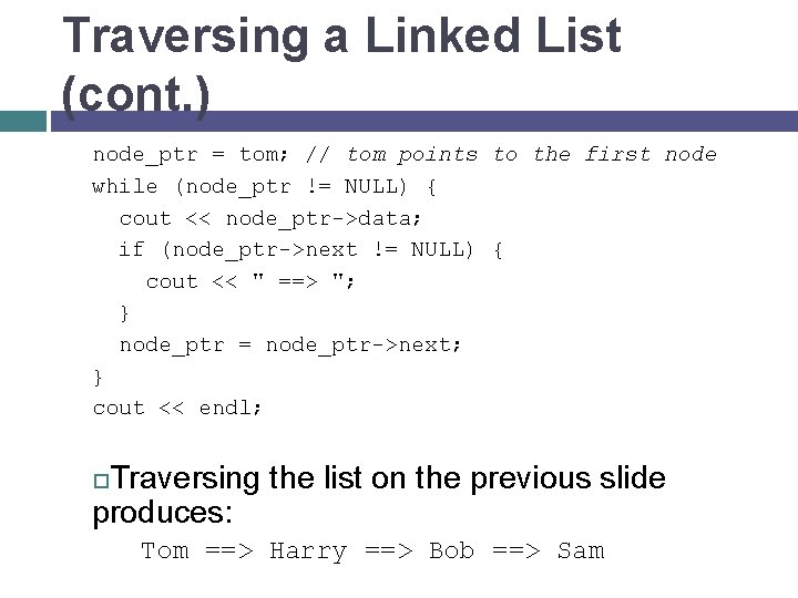 Traversing a Linked List (cont. ) node_ptr = tom; // tom points to the