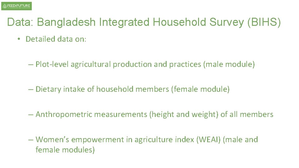 Data: Bangladesh Integrated Household Survey (BIHS) • Detailed data on: – Plot-level agricultural production Data: Bangladesh Integrated Household Survey (BIHS) • Detailed data on: – Plot-level agricultural production
