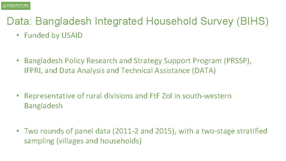 Data: Bangladesh Integrated Household Survey (BIHS) • Funded by USAID • Bangladesh Policy Research Data: Bangladesh Integrated Household Survey (BIHS) • Funded by USAID • Bangladesh Policy Research