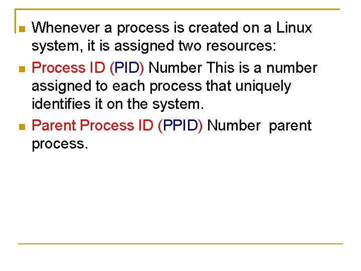  Whenever a process is created on a Linux system, it is assigned two