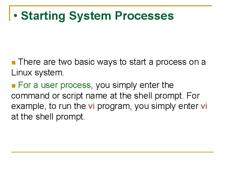  • Starting System Processes There are two basic ways to start a process