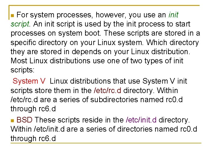 For system processes, however, you use an init script. An init script is used