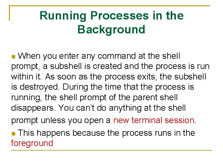 Running Processes in the Background When you enter any command at the shell prompt,
