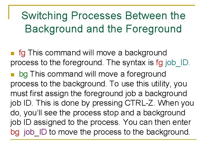 Switching Processes Between the Background and the Foreground fg This command will move a