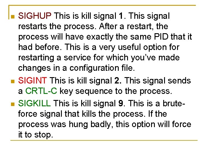  SIGHUP This is kill signal 1. This signal restarts the process. After a