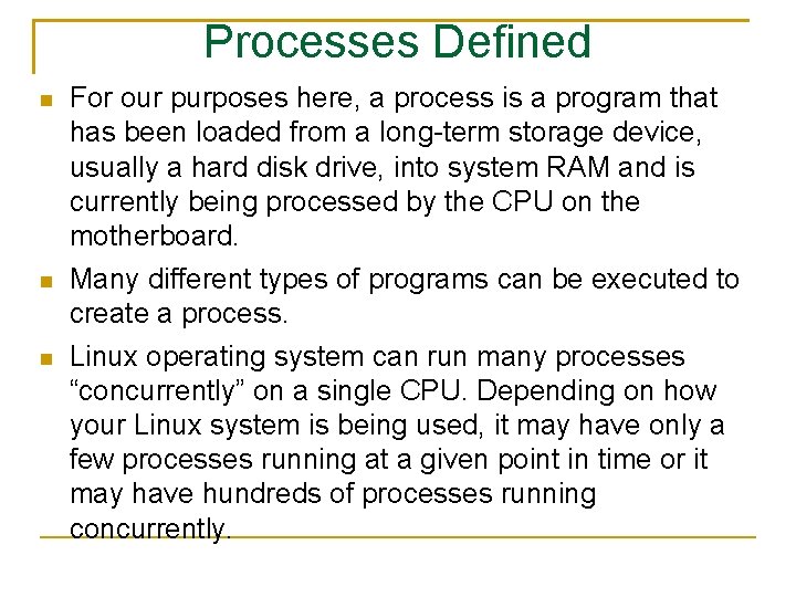 Processes Defined For our purposes here, a process is a program that has been