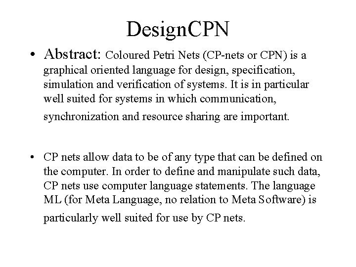 Design. CPN • Abstract: Coloured Petri Nets (CP-nets or CPN) is a graphical oriented