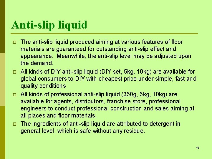 Anti-slip liquid p p The anti-slip liquid produced aiming at various features of floor