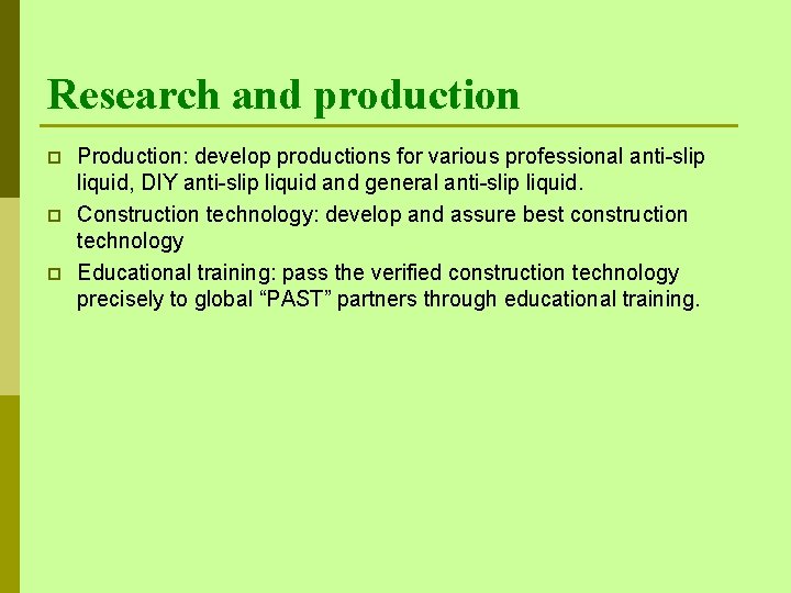 Research and production p p p Production: develop productions for various professional anti-slip liquid,