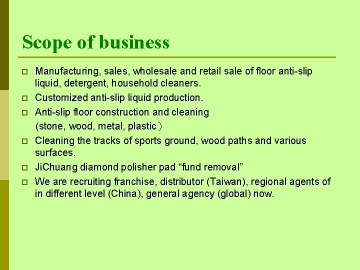 Scope of business p p p Manufacturing, sales, wholesale and retail sale of floor