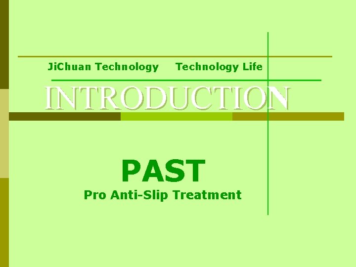 Ji. Chuan Technology Life INTRODUCTION PAST Pro Anti-Slip Treatment 