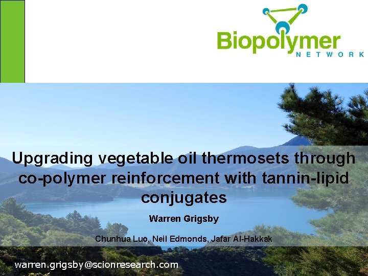 Upgrading vegetable oil thermosets through co-polymer reinforcement with tannin-lipid conjugates Warren Grigsby Chunhua Luo,