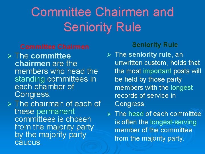 Committee Chairmen and Seniority Rule Ø The seniority rule, an Ø The committee unwritten