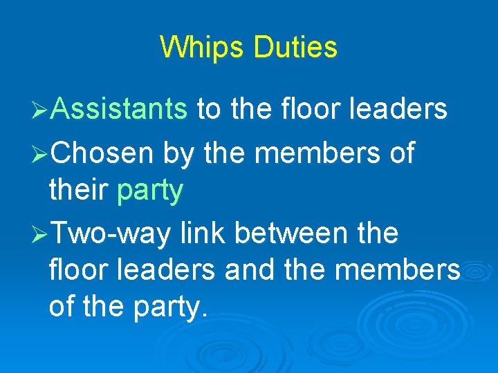 Whips Duties ØAssistants to the floor leaders ØChosen by the members of their party