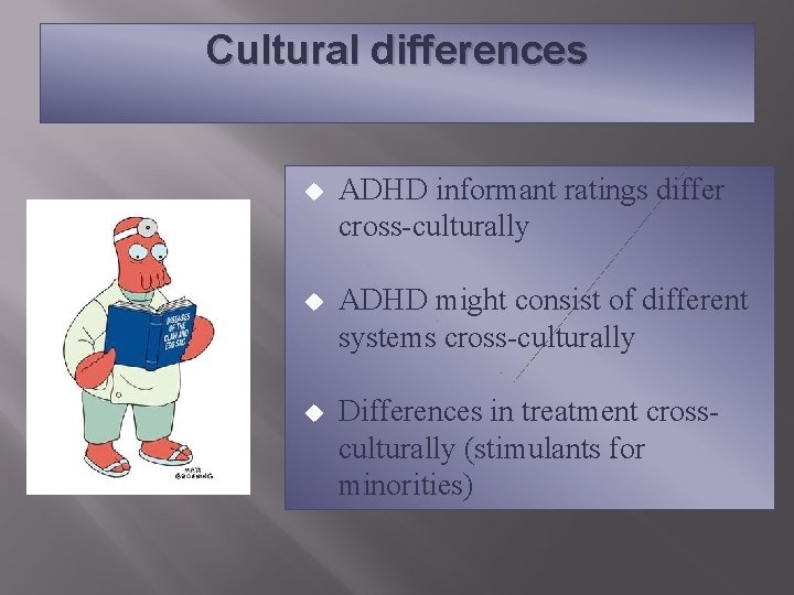 Cultural differences u ADHD informant ratings differ cross-culturally u ADHD might consist of different
