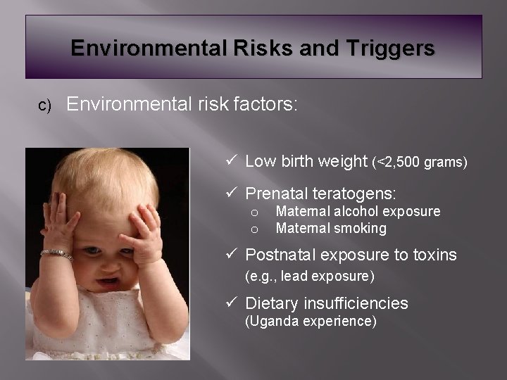 Environmental Risks and Triggers c) Environmental risk factors: ü Low birth weight (<2, 500