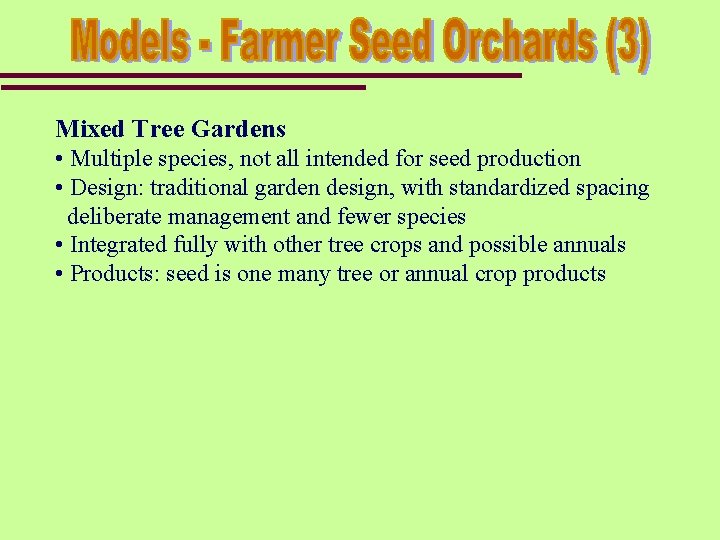 Mixed Tree Gardens • Multiple species, not all intended for seed production • Design: