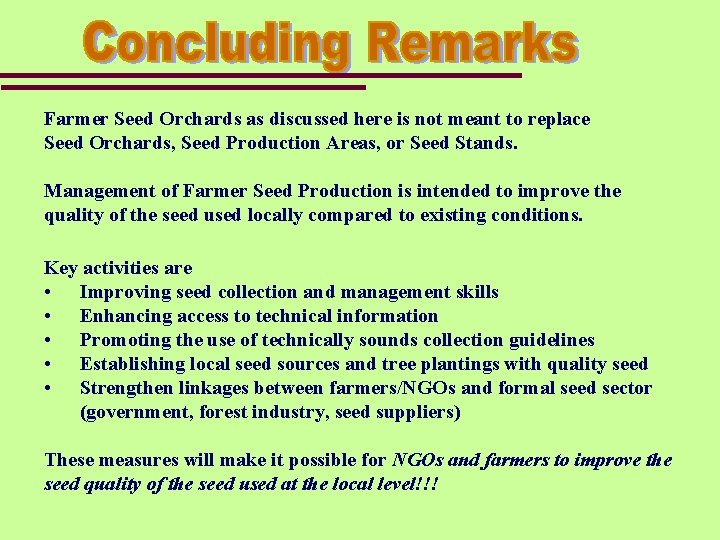 Farmer Seed Orchards as discussed here is not meant to replace Seed Orchards, Seed