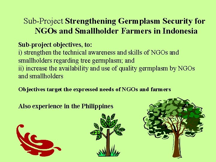 Sub-Project Strengthening Germplasm Security for NGOs and Smallholder Farmers in Indonesia Sub-project objectives, to:
