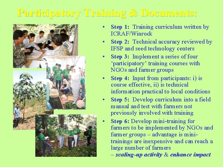Participatory Training & Documents: • Step 1: Training curriculum written by ICRAF/Winrock • Step