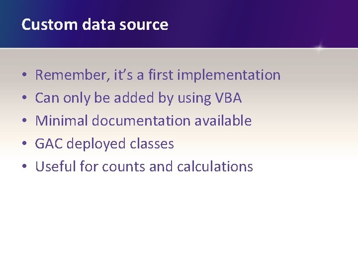 Custom data source • • • Remember, it’s a first implementation Can only be