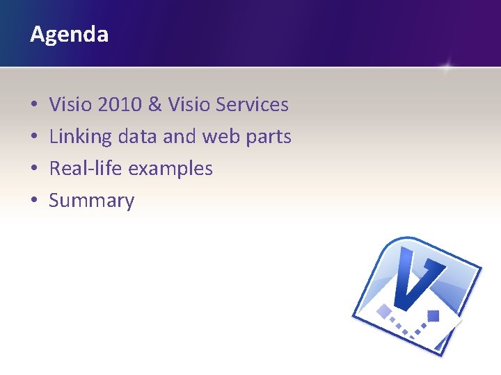 Agenda • • Visio 2010 & Visio Services Linking data and web parts Real-life