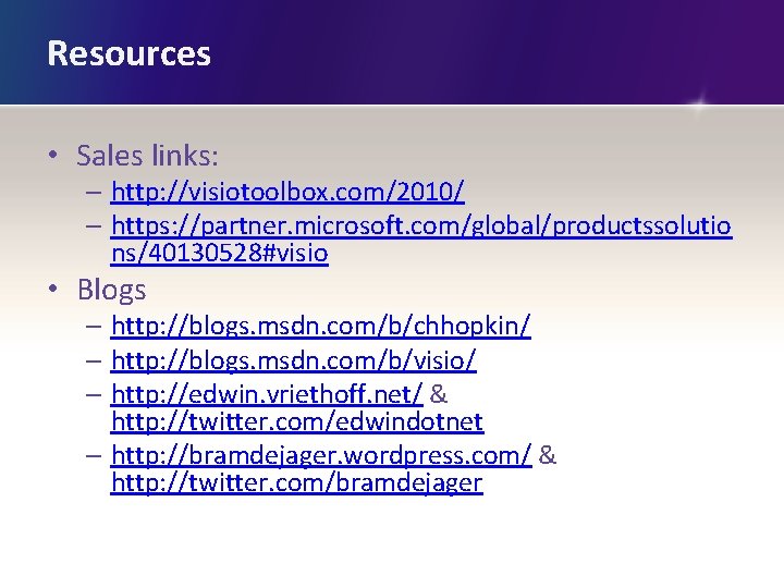 Resources • Sales links: – http: //visiotoolbox. com/2010/ – https: //partner. microsoft. com/global/productssolutio ns/40130528#visio