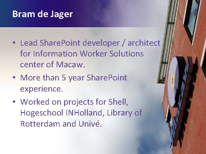 Bram de Jager • Lead Share. Point developer / architect for Information Worker Solutions