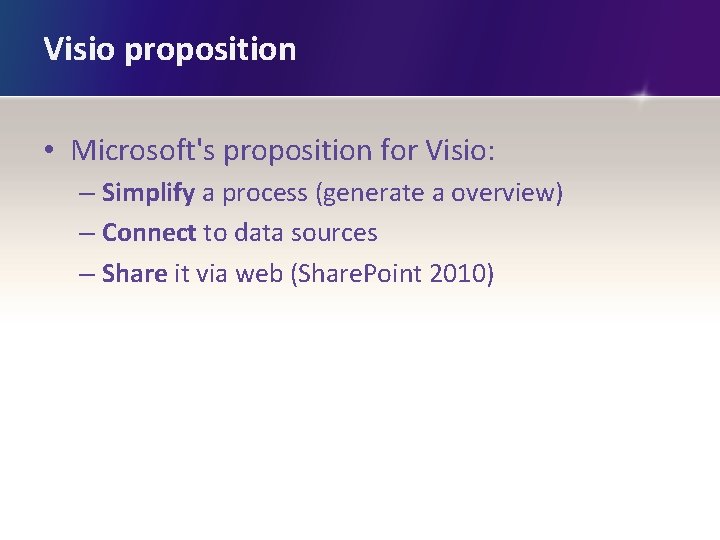 Visio proposition • Microsoft's proposition for Visio: – Simplify a process (generate a overview)