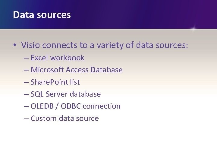 Data sources • Visio connects to a variety of data sources: – Excel workbook