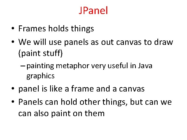 JPanel • Frames holds things • We will use panels as out canvas to