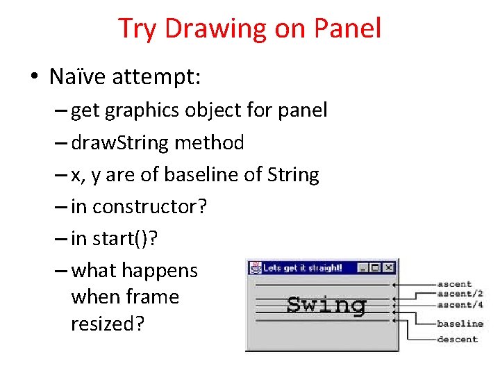 Try Drawing on Panel • Naïve attempt: – get graphics object for panel –