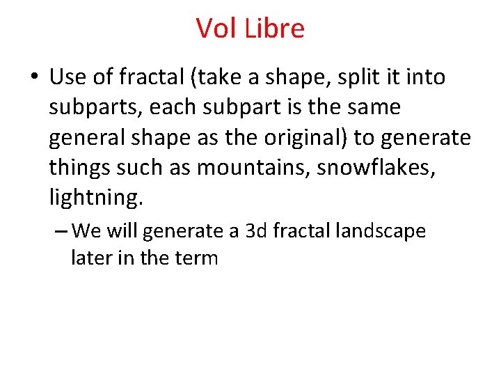 Vol Libre • Use of fractal (take a shape, split it into subparts, each