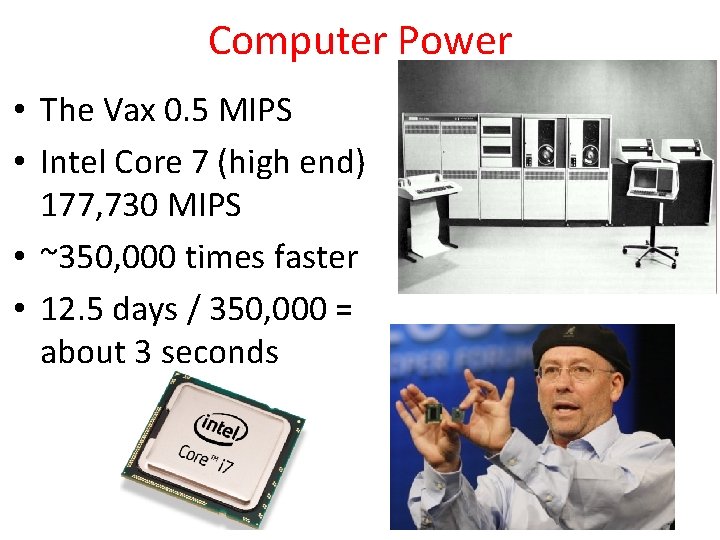 Computer Power • The Vax 0. 5 MIPS • Intel Core 7 (high end)