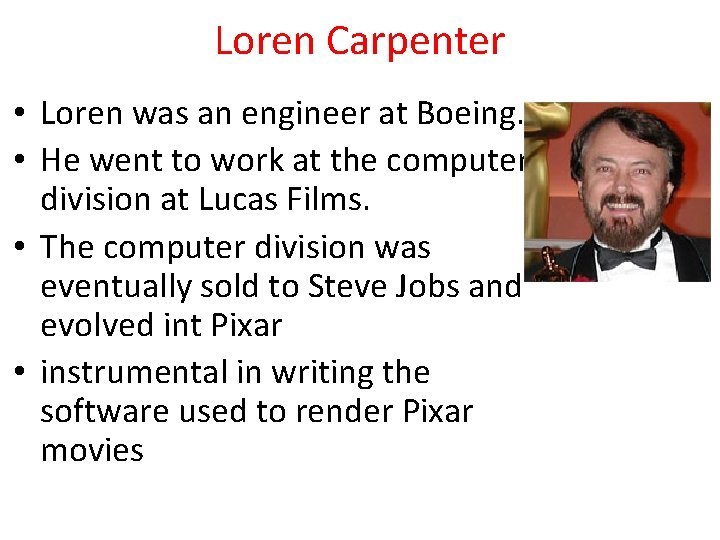 Loren Carpenter • Loren was an engineer at Boeing. • He went to work