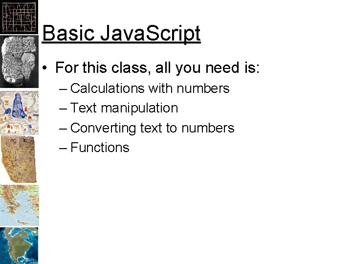 Basic Java. Script • For this class, all you need is: – Calculations with