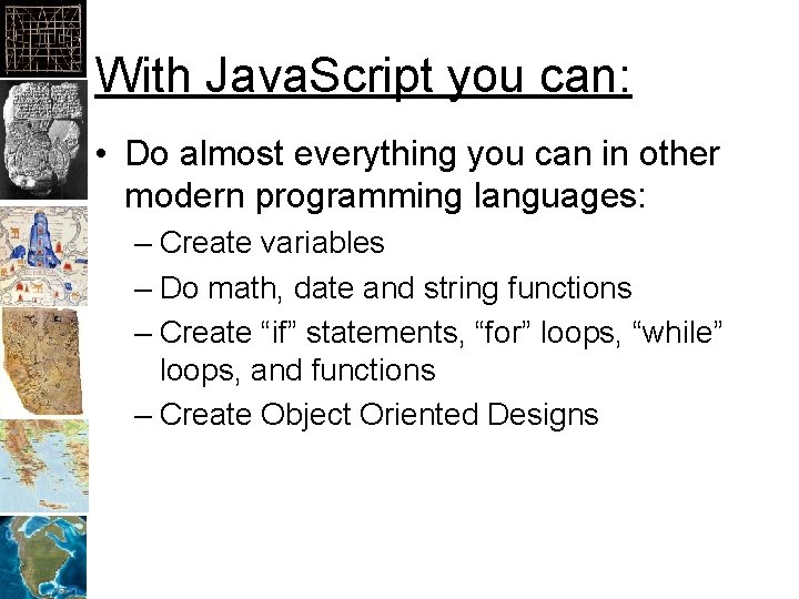 With Java. Script you can: • Do almost everything you can in other modern