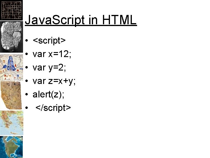 Java. Script in HTML • • • <script> var x=12; var y=2; var z=x+y;