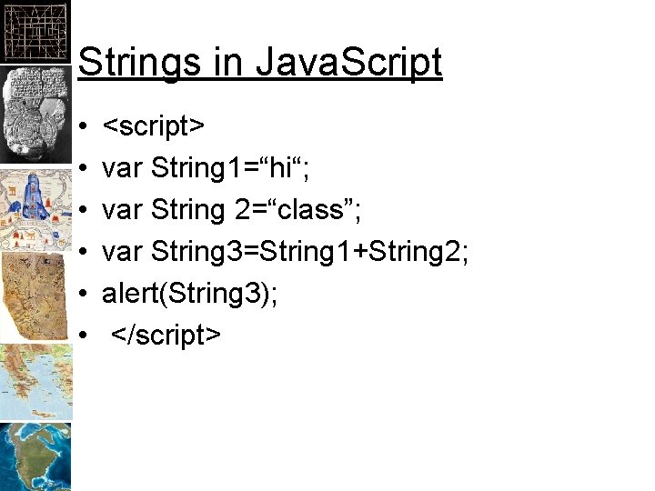 Strings in Java. Script • • • <script> var String 1=“hi“; var String 2=“class”;