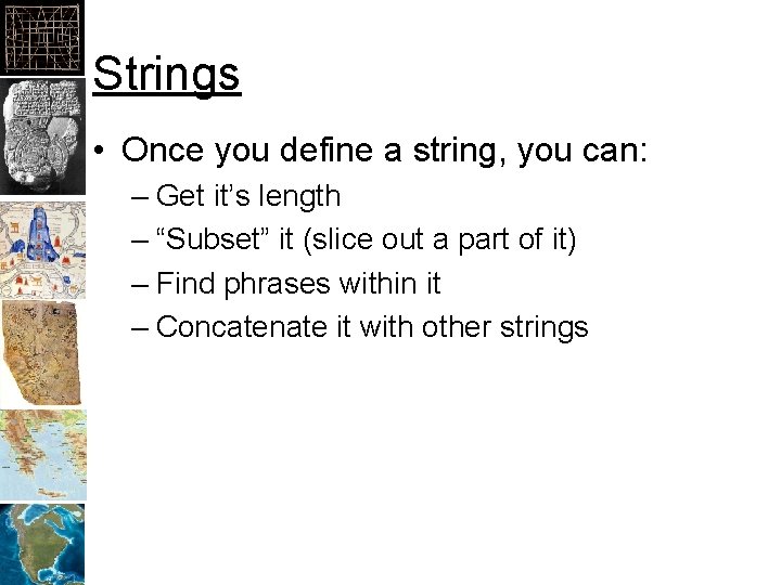 Strings • Once you define a string, you can: – Get it’s length –